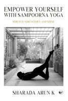 Empower Yourself with Sampoorna Yoga: Stretch, Strengthen and Shine 9367076487 Book Cover