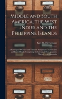 Middle and South America, the West Indies and the Philippine Islands: a Catalogue of Choice and Valuable Autographs, Manuscripts and Printed Books ... of Don Alejandro Marure ... of Guatemala 1015309976 Book Cover