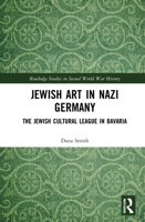 Jewish Art in Nazi Germany: The Jewish Cultural League in Bavaria 0367749319 Book Cover