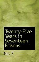Twenty-Five Years in Seventeen Prisons 0554502550 Book Cover