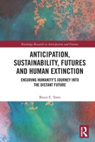 Anticipation, Sustainability, Futures and Human Extinction: Ensuring Humanity's Journey Into the Distant Future 0367767570 Book Cover