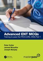 Advanced ENT MCQs: Training to pass the FRCS (ORL-HNS) Part 1 (MasterPass) 1032585188 Book Cover