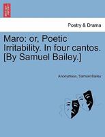 Maro: or, Poetic Irritability. In four cantos. [By Samuel Bailey.] 1271258471 Book Cover
