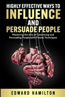 Highly Effective Ways to Influence and Persuade People B0BW2WR6TK Book Cover