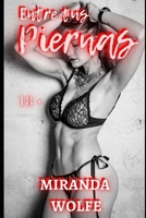 Entre tus piernas: Novela de amor erótico con contenido para adultos (Dulces Secretos) B094CWJMWB Book Cover