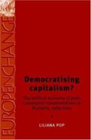 Democratising Capitalism?: The Political Economy of Post-Communist Transformations in Romania, 1989-2001 0719070945 Book Cover