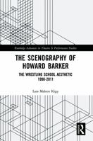 The Scenography of Howard Barker: The Wrestling School Aesthetic 1998-2011 0367076551 Book Cover