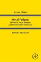 Metal Fatigue: Effects of Small Defects and Nonmetallic Inclusions 0128138769 Book Cover