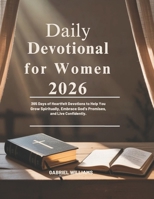 DAILY DEVOTIONAL FOR WOMEN 2026: 365 Days of Heartfelt Devotions to Help You Grow Spiritually Embrace God’s Promises and Live Confidently B0G6YLVG69 Book Cover