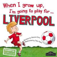 When I Grow Up, I'm Going to Play for Liverpool 1849937710 Book Cover