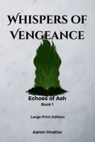 Whispers of Vengeance: Large Print Edition (Echoes of Ash) B0F7LTRH3W Book Cover