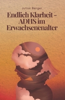 Endlich Klarheit - ADHS im Erwachsenenalter: Der verständliche Leitfaden für späte Diagnose: Symptome, unauffälliges ADHS, Masking und praktische Strategien für Beruf & Alltag (German Edition) B0GJSS3J91 Book Cover