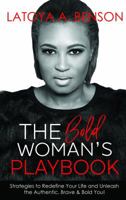 The Bold Woman's Playbook: Strategies to Redefine Your Life and Unleash the Authentic, Brave & Bold You! 0692120661 Book Cover