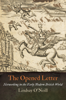 The Opened Letter: Networking in the Early Modern British World 0812246489 Book Cover