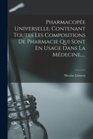 Pharmacopée Universelle Contenant Toutes Les Compositions De Pharmacie Qui Sont En Usage Dans La Médecine ...... 1018772537 Book Cover