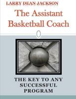 The Assistant Basketball Coach: The Key to Any Successful Program 149545231X Book Cover