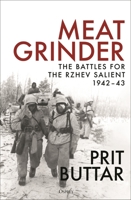 Meat Grinder: The Battles for the Rzhev Salient, 1942–43 147285182X Book Cover