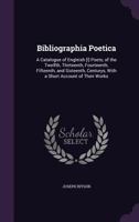 Bibliographia Poetica: A Catalogue of Engleish [Sic.] Poets of the Twelfth, Thirteenth, Fourteenth, Fifteenth, and Sixteenth, Centurys, with 1014810507 Book Cover