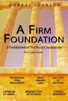 A FIRM FOUNDATION: 6 Fundamental Truths of Christianity 1420897381 Book Cover