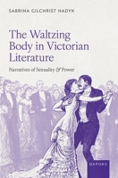 The Waltzing Body in Victorian Literature: Narratives of Sexuality and Power 0198932529 Book Cover