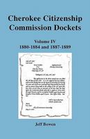 Cherokee Citizenship Commission Dockets. Volume IV, 1880-1884 and 1887-1889 1649680619 Book Cover