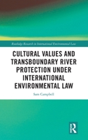 Cultural Values and Transboundary River Protection under International Environmental Law (Routledge Research in International Environmental Law) 1032772530 Book Cover