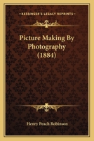 Picture Making By Photography 1016625502 Book Cover