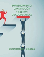 EMPRENDIMIENTO, CONSTITUCIÓN Y GESTIÓN DE COOPERATIVAS B0B9SRFXH9 Book Cover