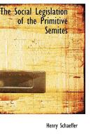 The Social Legislation of the Primitive Semites 1165100827 Book Cover