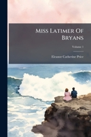 Miss Latimer Of Bryans, Volume 1 124889734X Book Cover