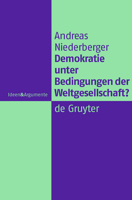 Demokratie Unter Bedingungen Der Weltgesellschaft? Normative Grundlagen Legitimer Herrschaft In Einer Globalen Politischen Ordnung (Ideen & Argumente) (German Edition) 3110214105 Book Cover