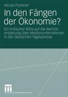 In Den Fangen Der Okonomie?: Ein Kritischer Blick Auf Die Berichterstattung Uber Medienunternehmen in Der Deutschen Tagespresse 3531171984 Book Cover