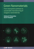 Green Nanomaterials: From bioinspired synthesis to sustainable manufacturing of inorganic nanomaterials 075031222X Book Cover