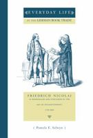 Everyday Life in the German Book Trade: Friedrich Nicolai as Bookseller and Publisher in the Age of Enlightenment 0271027975 Book Cover