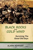 Black Rocks and Cold Wind: Surviving the Good Old Days 0615429262 Book Cover