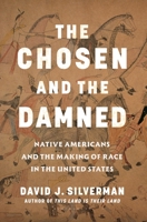 The Chosen and The Damned: Native Americans and the Making of Race in the United States 1635578388 Book Cover