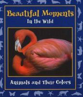 Beautiful Moments in the Wild: Animals and Their Colors (Moments in the Wild series) 097077687X Book Cover