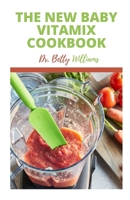 The New Baby Vitamix Cookbook: Complete Guide TО Making Baby FООd in VІtАmІx with Tons of Delicious Recipes B09S69MH76 Book Cover