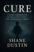 Cure: A Gothic Horror Novel of Small-Town Secrets and Supernatural Terror B0FPGHZJ7Y Book Cover