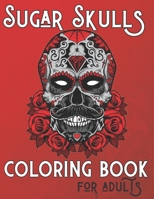Sugar Skulls Coloring Book For Adults: +50 Premium Coloring Pages Inspired by Día de Los Muertos, Day Of The Dead Coloring Books For Adults and Teens B08JF8B7M2 Book Cover
