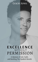 Excellence Without Permission: A Memoir of Grit, Faith, and Building The Opulent Brands B0GZ743HX1 Book Cover