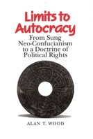 Limits to Autocracy: From Sung Neo-Confucianism to a Doctrine of Political Rights 0824817036 Book Cover