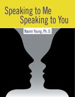 Speaking to Me, Speaking to You: Communicating with Others 146525109X Book Cover