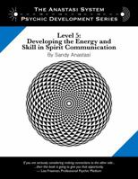 The Anastasi System - Psychic Development Level 5: Developing the Energy and Skill in Spirit Communication 0982566905 Book Cover