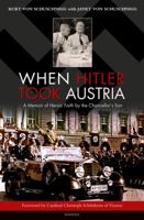 When Hitler Took Austria: A Memoir or Heroic Faith by the Chancellor's Son 1586177095 Book Cover