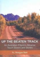 Up The Beaten Track. An Australian Pilgrim's Almanac Touch Stones And Stories 0646576895 Book Cover