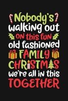 Nobodys Walking Out On This Fun Old Fashioned Family Christmas Were All in This Together: Christmas Lined Notebook, Journal, Organizer, Diary, Composition Notebook, Gifts for Family and Friends 1708588027 Book Cover