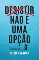 Desistir não é uma opção: Como aplicar princípios eternos para alcançar a verdadeira prosperidade (Portuguese Edition) B0DPZPWZM4 Book Cover
