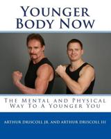 Younger Body Now: Using Your Mind to Get Your Body Moving for a Healthier You 1450537707 Book Cover