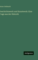 Geschichtswerk und Kunstwerk: Eine Frage aus der Historik 3563909199 Book Cover